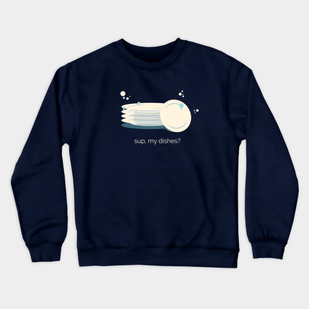 Sup my Dishes Crewneck Sweatshirt by zacrizy